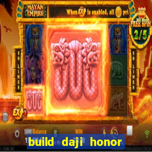 build daji honor of kings